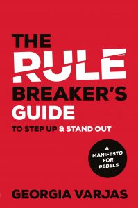 The Rule Breaker’s Guide To Step Up & Stand Out